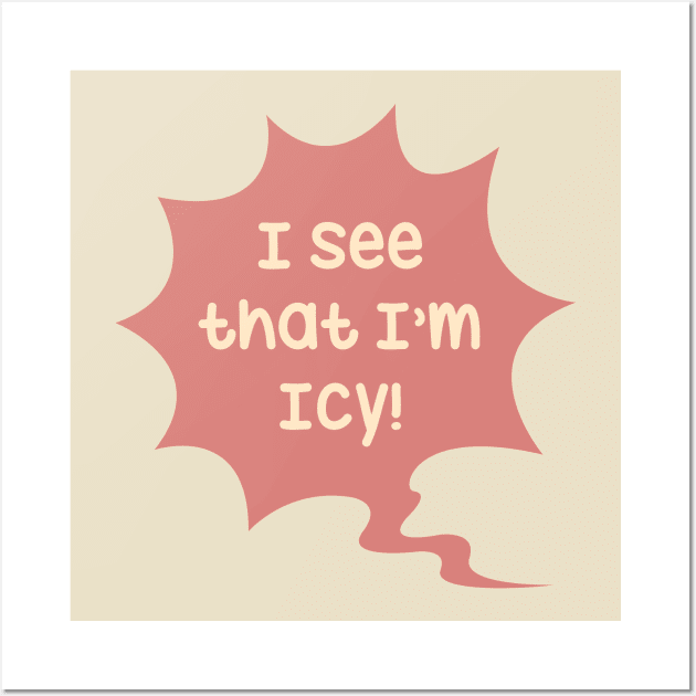 I see that I'm Icy Wall Art by Oricca